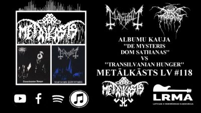 DARKTHRONE “Transilvanian Hunger” vs MAYHEM “De Mysteriis Dom Sathanas” METĀLKĀSTS LV