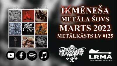 MARTS 2022 Ikmēneša Metāla Šovs METĀLKĀSTS LV